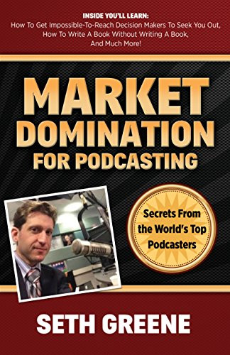 Market Domination for Podcasting (Secrets From the World's Top Podcasters) by Seth Greene, 9781630479251