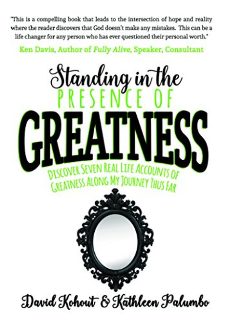 Standing in the Presence of Greatness (Discover Seven Real Life Accounts of Greatness Along My Journey Thus Far) by David Kohout, Kathleen Palumbo, 9781683500803