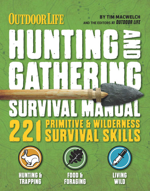 The Hunting & Gathering Survival Manual (221 Primitive & Wilderness Survival Skills) by Tim MacWelch, 9781616288310