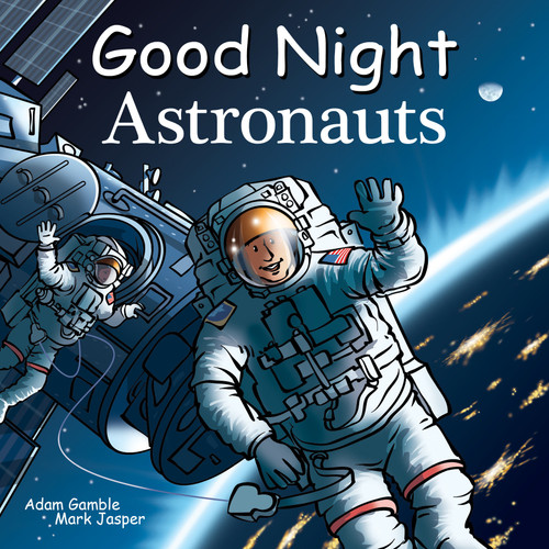 Good Night Astronauts by Adam Gamble, Mark Jasper, Harvey Stevenson, 9781602198401