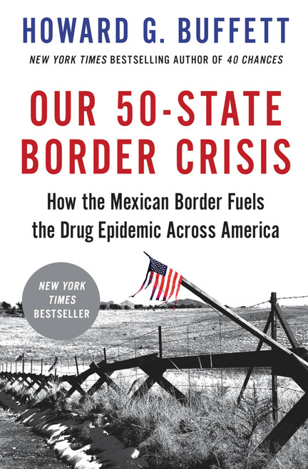 Our 50-State Border Crisis (How the Mexican Border Fuels the Drug Epidemic Across America) - 9780316476591 by Howard G. Buffett, 9780316476591