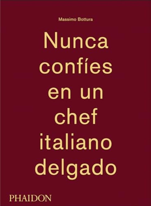 Massimo Bottura: Nunca Confies en un Chef Italiano Delgado (Never Trust a Skinny Italian Chef) (Spanish Edition) by Massimo Bottura, 9780714870076
