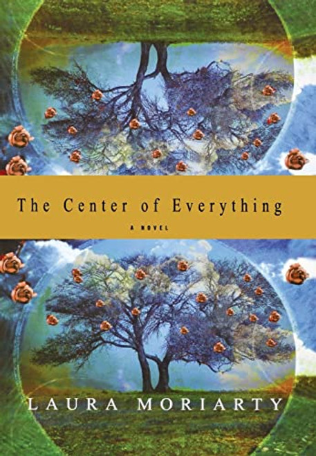 The Center of Everything (A Novel) - 9781401300319 by Laura Moriarty, 9781401300319