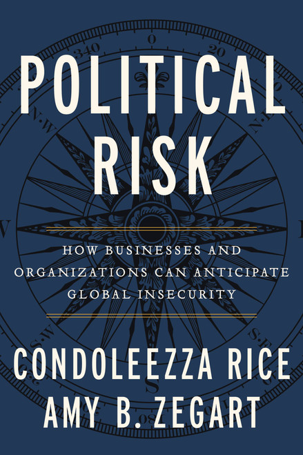 Political Risk (How Businesses and Organizations Can Anticipate Global Insecurity) - 9781455542345 by Condoleezza Rice, 9781455542345