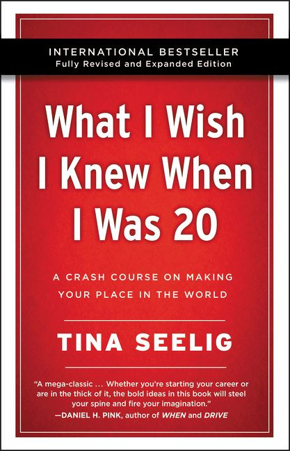 What I Wish I Knew When I Was 20 - 10th Anniversary Edition (A Crash Course on Making Your Place in the World) by Tina Seelig, 9780062942586