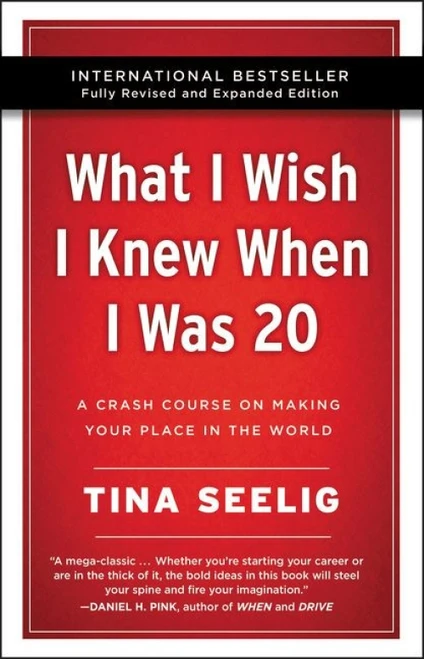What I Wish I Knew When I Was 20 - 10th Anniversary Edition (A Crash Course on Making Your Place in the World) by Tina Seelig, 9780062942586