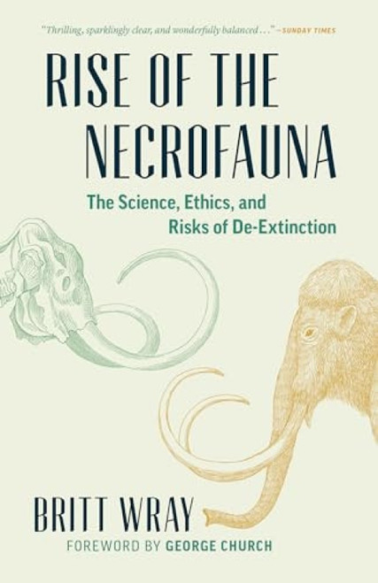 Rise of the Necrofauna (The Science, Ethics, and Risks of De-Extinction) - 9781771644723 by Britt Wray, Britt Wray, George Church