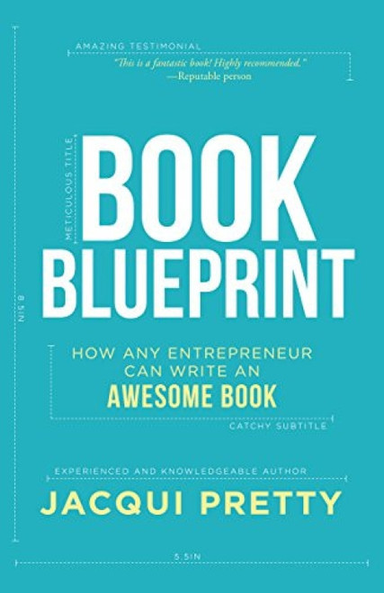 Book Blueprint (How Any Entrepreneur Can Write an Awesome Book) by Jacqui Pretty, 9781683502296