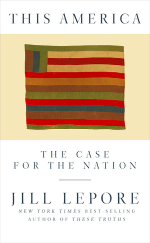 This America (The Case for the Nation) by Jill Lepore, 9781631496417