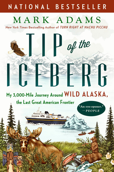 Tip of the Iceberg (My 3,000-Mile Journey Around Wild Alaska, the Last Great American Frontier) - 9781101985120 by Mark Adams, 9781101985120