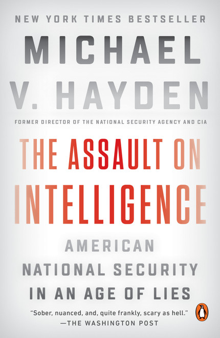 The Assault on Intelligence (American National Security in an Age of Lies) - 9780525558606 by Michael V. Hayden, 9780525558606