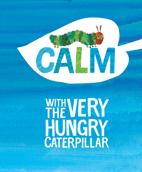 Calm with The Very Hungry Caterpillar by Eric Carle, Eric Carle, 9781524792183