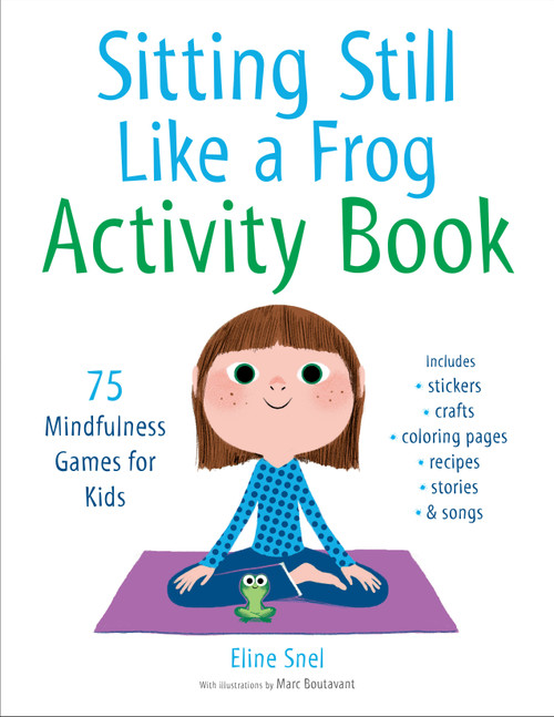 Sitting Still Like a Frog Activity Book (75 Mindfulness Games for Kids) by Eline Snel, Marc Boutavant, 9781611805888