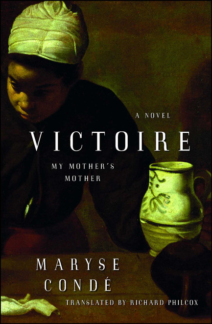 Victoire (My Mother's Mother) by Maryse Condé, Richard Philcox, 9781476786360