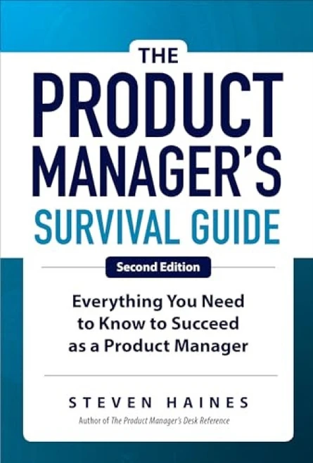 The Product Manager's Survival Guide, Second Edition: Everything You Need to Know to Succeed as a Product Manager - 9781260135237 by Steven Haines