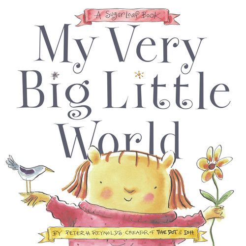 My Very Big Little World (A SugarLoaf Book) by Peter H. Reynolds, Peter H. Reynolds, 9780689876219