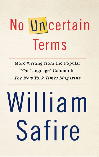 No Uncertain Terms (More Writing from the Popular "On Language" Column in The New York Times Magazine) by William Safire, 9780743258128