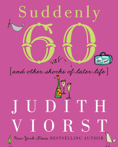 Suddenly Sixty (And Other Shocks of Later Life) by Judith Viorst, 9780684867632