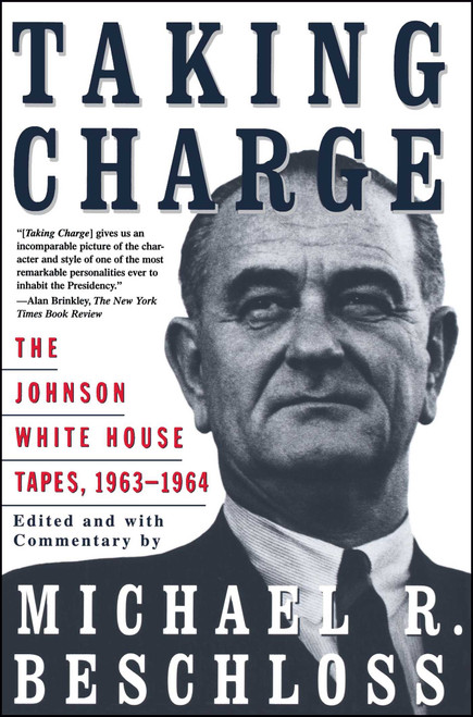 Taking Charge (The Johnson White House Tapes 1963 1964) by Michael R. Beschloss, 9780684847924