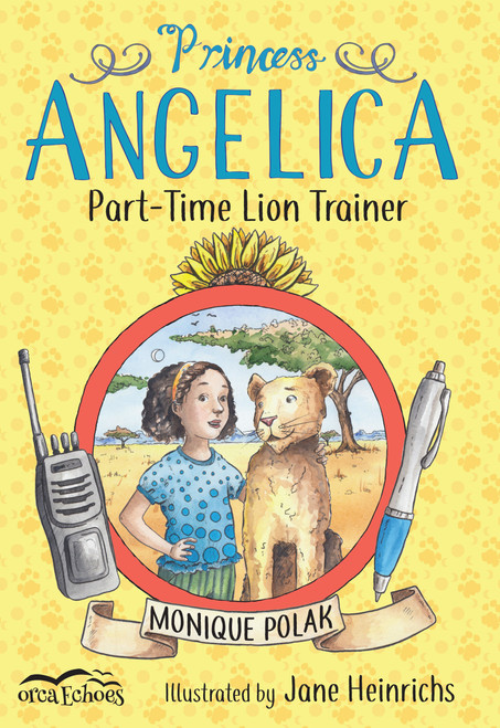 Princess Angelica, Part-Time Lion Trainer by Monique Polak, Jane Heinrichs, 9781459815476