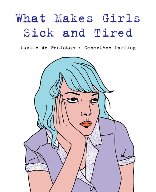 What Makes Girls Sick and Tired by Lucile de Pesloüan, Geneviève Darling, 9781772600964