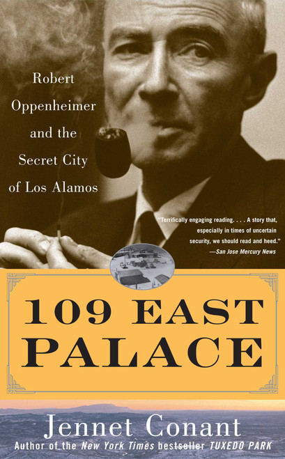 109 East Palace (Robert Oppenheimer and the Secret City of Los Alamos) by Jennet Conant, 9780743250085
