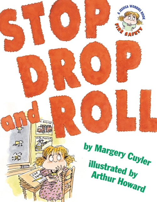 Stop, Drop, and Roll (A Jessica Worries Book: Fire Safety) by Margery Cuyler, Arthur Howard, 9780689843556
