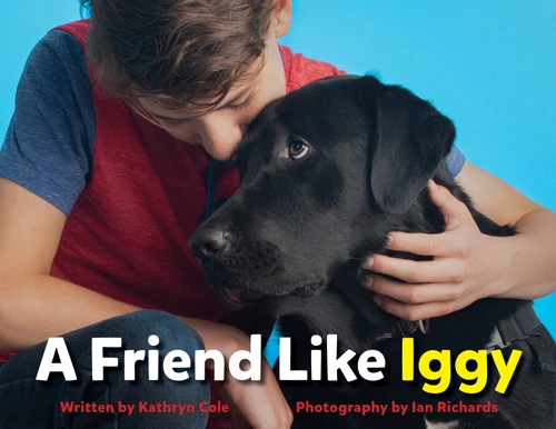A Friend Like Iggy by Kathryn Cole, Ian Richards, Boost Child & Youth Advocacy Centre, 9781772600841