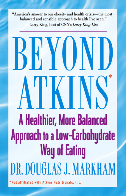 Beyond Atkins (A Healthier, More Balanced Approach to a Low Carbohydrate Way of Eating) by Douglas J. Markham, 9781416503552