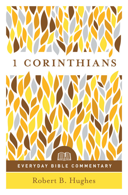 1 Corinthians (Everyday Bible Commentary Series) by Robert B Hughes, 9780802418999