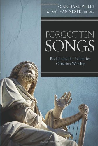 Forgotten Songs (Reclaiming the Psalms for Christian Worship) by Ray Van Neste, C. Richard Wells, 9781433671784
