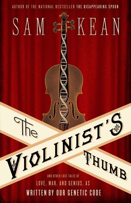 The Violinist's Thumb (And Other Lost Tales of Love, War, and Genius, as Written by Our Genetic Code) - 9780316182317 by Sam Kean, 9780316182317