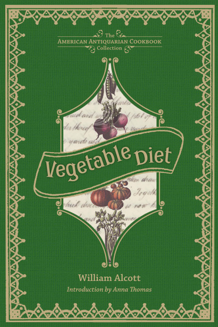 Vegetable Diet (As Sanctioned by Medical Men, and by Experience in All Ages) by William A. Alcott, Anna Thomas, 9781449423148