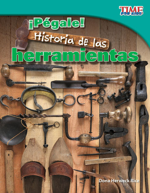 ¡Pégale! Historia de las herramientas (Spanish Edition) by Dona Herweck Rice, 9781433344893
