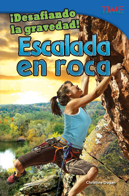 ¡Desafiando la gravedad! Escalada en roca (Spanish Edition) by Christine Dugan, 9781433370632