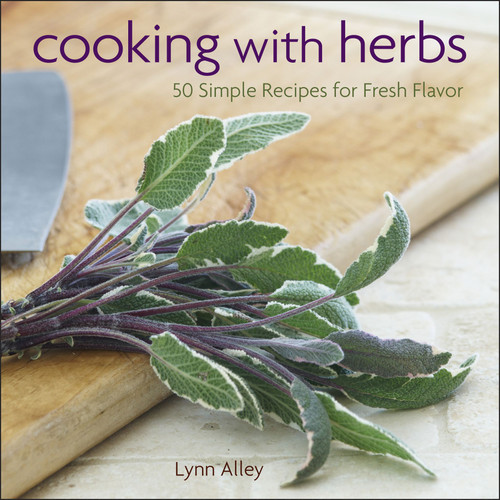 Cooking with Herbs (50 Simple Recipes for Fresh Flavor) by Lynn Alley, 9781449427696