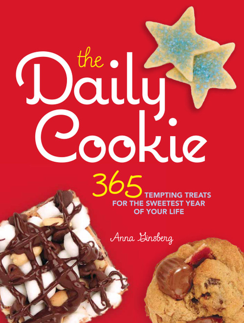The Daily Cookie (365 Tempting Treats for the Sweetest Year of Your Life) by Anna Ginsberg, 9781449420703
