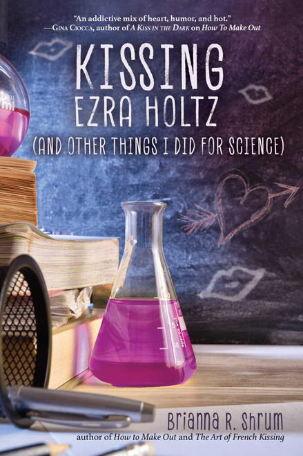 Kissing Ezra Holtz (and Other Things I Did for Science) - 9781510749405 by Brianna R. Shrum, 9781510749405