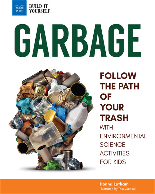 Garbage (Follow the Path of Your Trash with Environmental Science Activities for Kids) - 9781619307476 by Donna Latham, Tom Casteel, 9781619307476