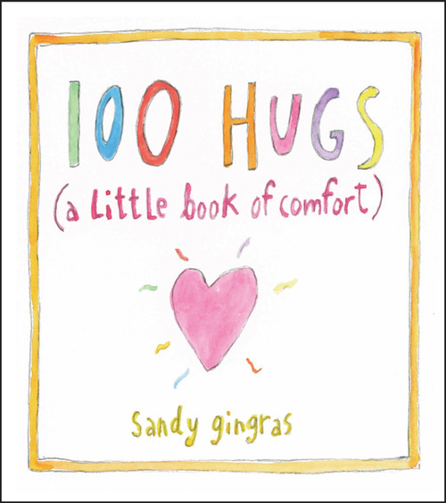 100 Hugs (A Little Book of Comfort) (Miniature Edition) by Sandy Gingras, 9781449427290