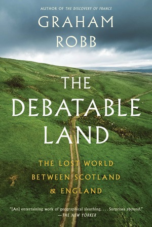 The Debatable Land (The Lost World Between Scotland and England) - 9780393357059 by Graham Robb, 9780393357059