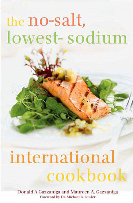 The No-Salt, Lowest-Sodium International Cookbook by Donald A. Gazzaniga, Maureen A. Gazzaniga, Michael B. Fowler, Jeannie Gazzaniga Moloo, Ph.D, R.D, 9780312355715