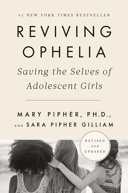 Reviving Ophelia 25th Anniversary Edition (Saving the Selves of Adolescent Girls) by Mary Pipher, PhD, Sara Gilliam, 9780525537045
