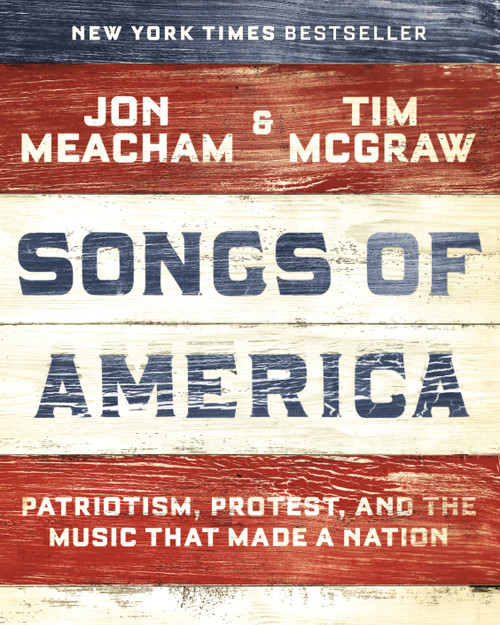 Songs of America (Patriotism, Protest, and the Music That Made a Nation) by Jon Meacham, Tim McGraw, 9780593132951