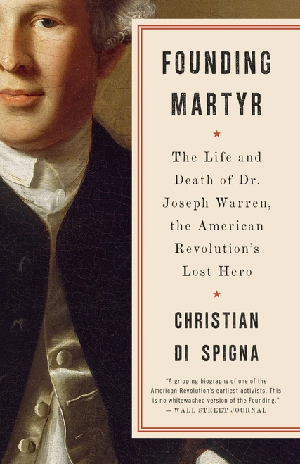 Founding Martyr (The Life and Death of Dr. Joseph Warren, the American Revolution's Lost Hero) - 9780553419344 by Christian Di Spigna, 9780553419344