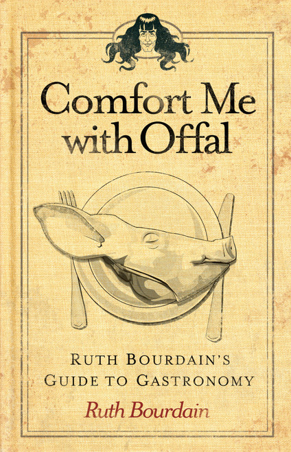 Comfort Me with Offal (Ruth Bourdain's Guide to Gastronomy) by Ruth Bourdain, 9781449427481