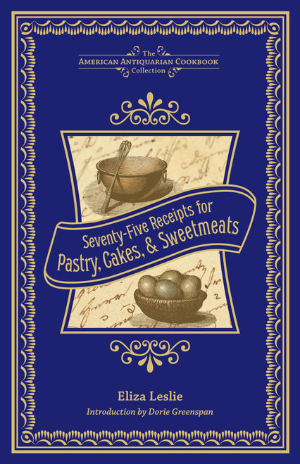 Seventy-Five Receipts for Pastry, Cakes, and Sweetmeats by Eliza Leslie, 9781449427474