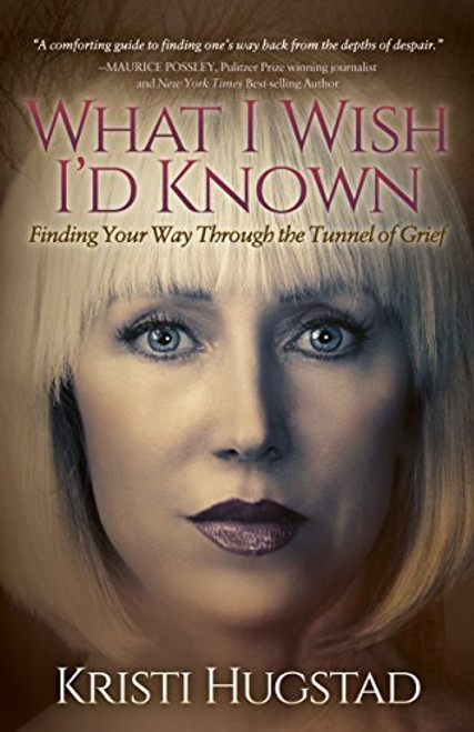 What I Wish I'd Known (Finding Your Way Through the Tunnel of Grief) by Kristi Hugstad, 9781683503651