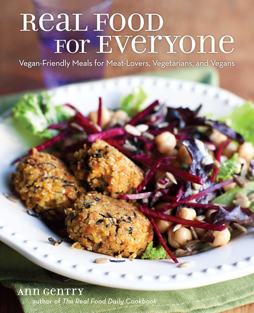 Real Food for Everyone (Vegan-Friendly Meals for Meat-Lovers, Vegetarians, and Vegans) by Ann Gentry, 9781449466534