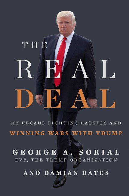 The Real Deal (My Decade Fighting Battles and Winning Wars with Trump) by George A. Sorial, Damian Bates, 9780062887665